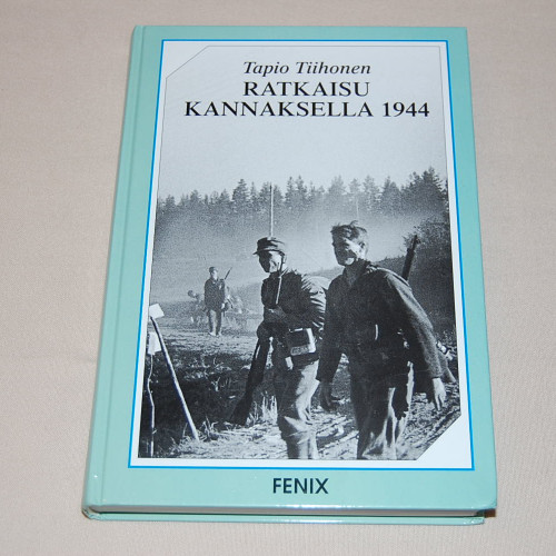 Tapio Tiihonen Ratkaisu Kannaksella 1944